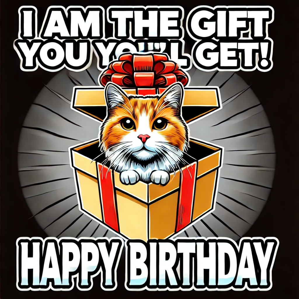 Gift Box Cat Meme – "I am the best gift you’ll get! Happy Birthday!"