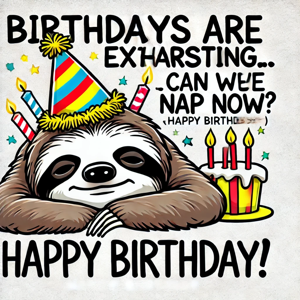 Sleepy Sloth Meme – "Birthdays are exhausting… Can we nap now? Happy Birthday!"